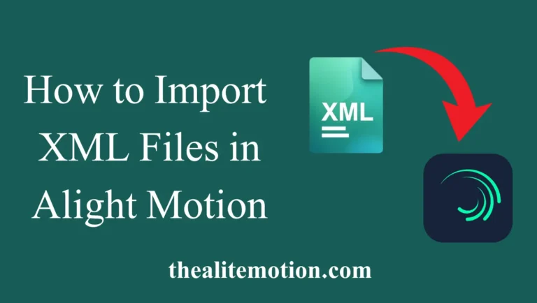 How to import XML files in Alight Motion for Android and iOS – Step-by-step guide